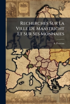 Paperback Recherches Sur La Ville De Maastricht Et Sur Ses Monnaies: Avec Planches [French] Book
