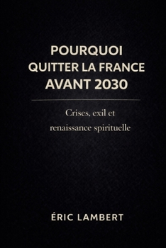 Paperback Pourquoi quitter la France avant 2030 ?: Crises, exil et renaissance spirituelle [French] Book