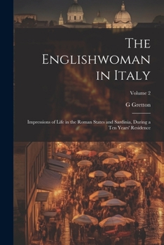 Paperback The Englishwoman in Italy: Impressions of Life in the Roman States and Sardinia, During a Ten Years' Residence; Volume 2 Book