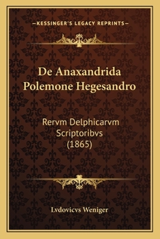 Paperback De Anaxandrida Polemone Hegesandro: Rervm Delphicarvm Scriptoribvs (1865) [Latin] Book