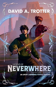 Legend of Neverwhere and the Lost Totems: An Archy Lawrence Portal Fantasy