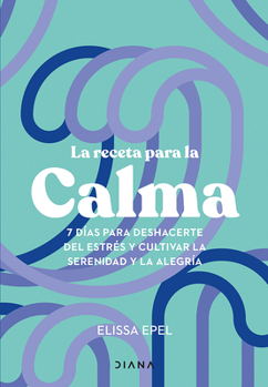 Paperback La Receta Para La Calma: 7 Días Para Deshacerte del Estrés Y Cultivar La Serenidad Y La Alegría / The Seven-Day Stress Prescription [Spanish] Book