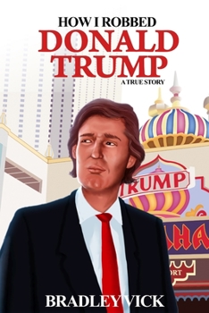 Paperback How I Robbed Donald Trump: A True Story Book