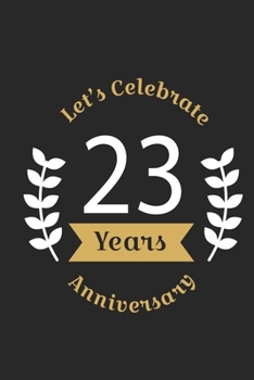 Paperback Let's Celebrate 23 Years Anniversary: Birthday Notebook & Sketchbook Journal /space for writing and drawing, and positive sayings/Birthday Journal: Li Book