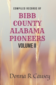 Paperback Compiled records of BIBB COUNTY, ALABAMA PIONEERS VOLUME II: Biographies Genealogy Reports Notes and Records Book