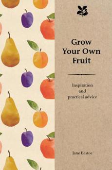 Hardcover Grow Your Own Fruit: Inspiration and Practical Advice Book