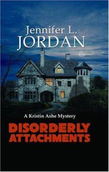 Disorderly Attachments - Book #5 of the Kristin Ashe Mystery Series