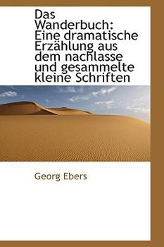 Paperback Das Wanderbuch: Eine Dramatische Erz Hlung Aus Dem Nachlasse Und Gesammelte Kleine Schriften [German] Book