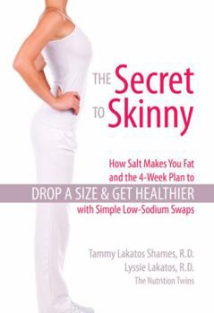 Paperback The Secret to Skinny: How Salt Makes You Fat, and the 4-Week Plan to Drop a Size and Get Healthier with Simple Low-Sodium Swaps Book