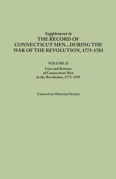 Paperback Supplement to the Records of Connecticut Men During the War of the Revolution, 1775-1783. Volume II: Lists and Returns of Connecticut Men in the Revol Book
