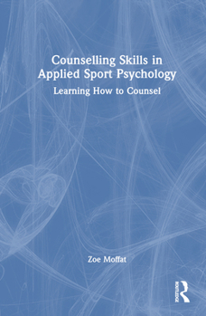 Hardcover Counselling Skills in Applied Sport Psychology: Learning How to Counsel Book