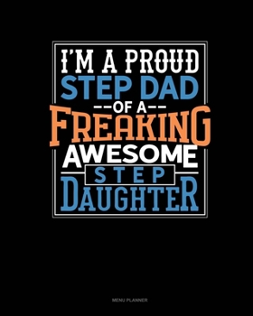 Paperback I Am A Proud Step Dad Of A Freaking Awesome Step Daughter: Menu Planner Book
