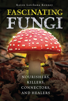 Library Binding Fascinating Fungi: Nourishers, Killers, Connectors, and Healers Book