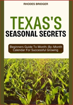 Paperback Texas's Seasonal Secrets: Beginners Guide To Month-By-Month Calendar For Successful Growing Book