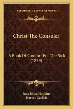 Paperback Christ The Consoler: A Book Of Comfort For The Sick (1879) Book