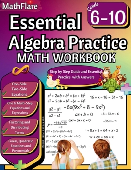 Essential Algebra Practice Workbook 7th to 10th Grade: Algebra Essential Practice Workbook Grade 7-10, Distributing Terms and Factoring with Special ... Equations, Polynomials (Mathflare Workbooks)