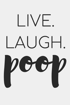 Live Laugh Poop: Funny Poop Log to Track the Frequency and Duration of Your Stool