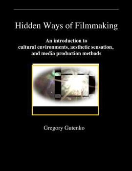 Hidden Ways of Filmmaking: An introduction to cultural environments, aesthetic sensation, and media production methods.