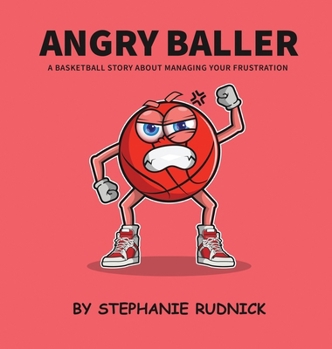 Angry Baller: A Basketball Book About Managing Your Frustration (Lil Baller)