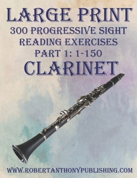 Paperback Large Print: 300 Progressive Sight Reading Exercises for Clarinet: Part 1: 1 - 150 Book