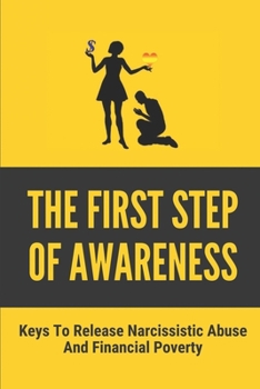 Paperback The First Step Of Awareness: Keys To Release Narcissistic Abuse And Financial Poverty: Poverty Guidelines 2021 Book