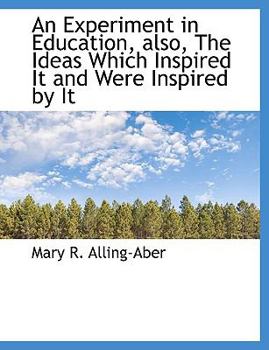 Paperback An Experiment in Education, Also, the Ideas Which Inspired It and Were Inspired by It Book