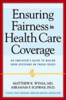 Ensuring Fairness in Health Care Coverage: An Employer's Guide to Making Good Decisions on Tough Issues