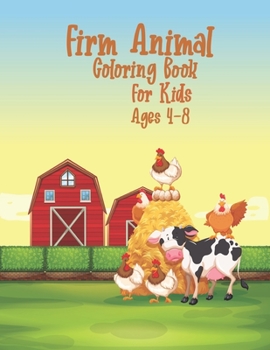 Firm Animal Coloring Book For Kids Ages 4-8: Little Farm Life Coloring Books for Kids Ages 4-8, A Cute Farm Animal Coloring Book for Kids, Easy & ... Coloring Book with Farmyard Animals and more!