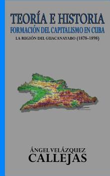 Paperback Teoría e Historia: Formación del capitalismo en Cuba [Spanish] Book