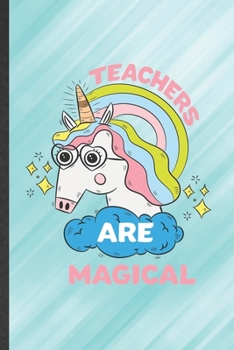 Paperback Teachers Are Magical: Blank Funny Grade High School Teacher Lined Notebook/ Journal For Best Teacher Appreciation, Inspirational Saying Uniq Book