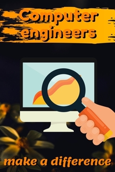 Computer Engineers Make A Difference: Blank Lined Journal Notebook, Size 6x9, 120 Pages, Awesome Gift For Computer Engineers: Soft Cover, Matte Finish, Journal For Daily Goals, To Do List, Remind Me