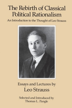 Paperback The Rebirth of Classical Political Rationalism: An Introduction to the Thought of Leo Strauss Book