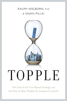 Hardcover Topple: The End of the Firm-Based Strategy and the Rise of New Models for Explosive Growth Book