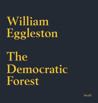 Hardcover William Eggleston: The Democratic Forest Book