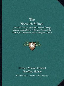 Paperback The Norwich School: John Old Crome, John Sell Cotman, George Vincent, James Stark, J. Berney Crome, John Thirtle, R. Ladbrooke, David Hodg Book