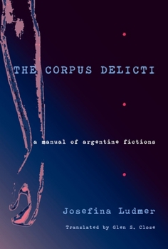 The Corpus Delicti: A Manual of Argentine Fictions (Pitt Illuminations) - Book  of the Illuminations: Cultural Formations of the Americas