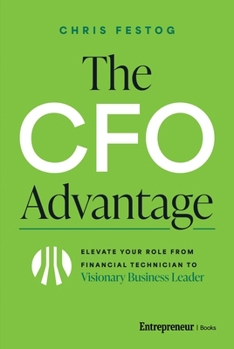 Hardcover The CFO Advantage: Elevate Your Role from Financial Technician to Visionary Business Leader Book