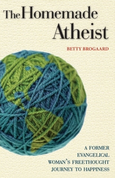 Paperback The Homemade Atheist: A Former Evangelical Woman's Freethought Journey to Happiness Book