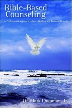 Bible-Based Counseling: A Professional Approach to Inner Healing and Personal Growth