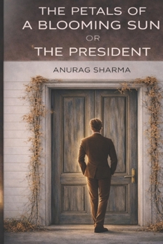 THE PRESIDENT: THE PETALS OF A BLOOMING SUN