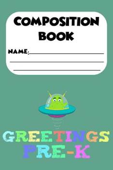 Paperback Composition Book Greetings Pre-K: Kids Trendy Back To School Composition Alien Notebook, Handwriting Practice Paper, Preschool Workbooks Book