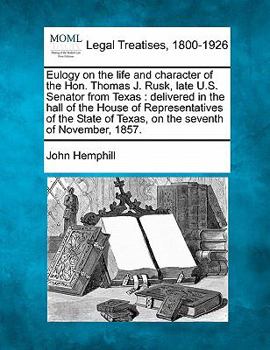Paperback Eulogy on the Life and Character of the Hon. Thomas J. Rusk, Late U.S. Senator from Texas: Delivered in the Hall of the House of Representatives of th Book
