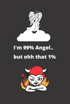 Paperback I'm 99% Angel.. But Ohh That 1%: Angel / Devil Notebook Journal. Great Gift For Anyone Who's A Little Bit Naughty And Nice. Book