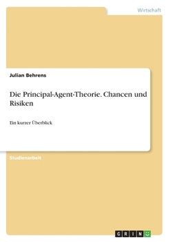 Paperback Die Principal-Agent-Theorie. Chancen und Risiken: Ein kurzer Überblick [German] Book