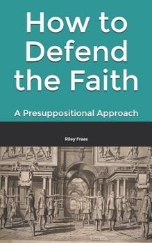 Paperback How to Defend the Faith: A Presuppositional Approach Book