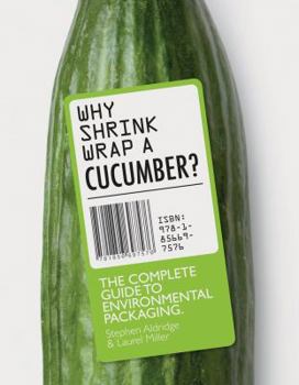 Paperback Why Shrinkwrap a Cucumber?: The Complete Guide to Environmental Packaging Book