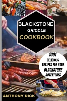 Paperback Blackstone Griddle Cookbook: 1001 Delicious Recipes for Your Blackstone Adventures Book