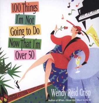 Hardcover 100 Things I'm Not Going to Do Now That I'm Over 50 Book