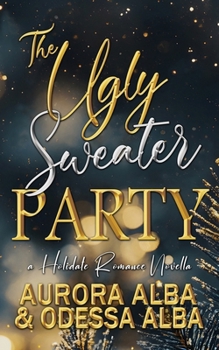 Paperback The Ugly Sweater Party: A forced proximity holiday novella Book