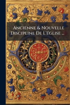 Paperback Ancienne & Nouvelle Discipline De L'église ... [French] Book